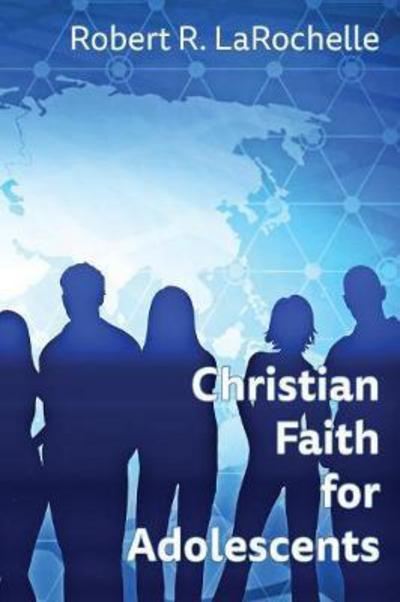 Cover for Robert R LaRochelle · Christian Faith for Adolescents (Paperback Book) (2017)