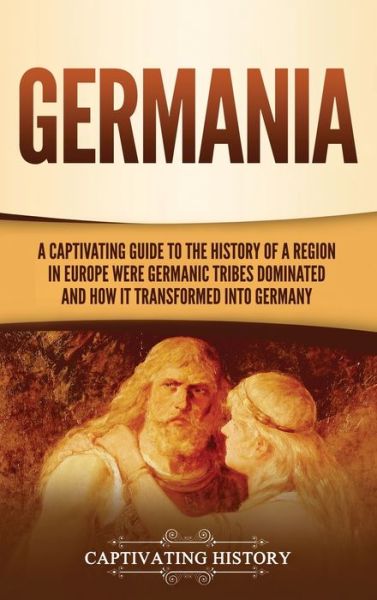 Germania - Captivating History - Książki - Captivating History - 9781637161357 - 13 stycznia 2021