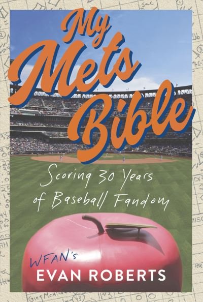 Evan Roberts · My Baseball Bible: Scoring 30 Years of Mets Fandom (Hardcover Book) (2024)