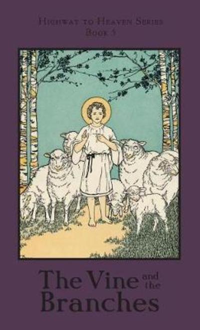 The Vine and the Branches - A School Sister of Notre Dame - Böcker - St. Augustine Academy Press - 9781640510357 - 28 augusti 2017