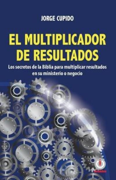 Cover for Jorge Cupido · El multiplicador de resultados (Pocketbok) (2018)