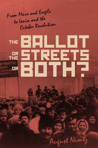 Cover for Nimtz, August H., Jr. · The Ballot, the Streets-or Both: From Marx and Engels to Lenin and the October Revolution (Pocketbok) (2019)