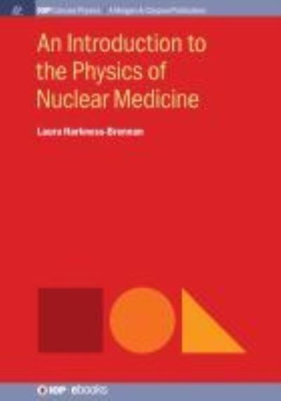 An Introduction to the Physics of Nuclear Medicine - IOP Concise Physics - Laura Harkness-Brennan - Books - Morgan & Claypool Publishers - 9781643270357 - June 27, 2018