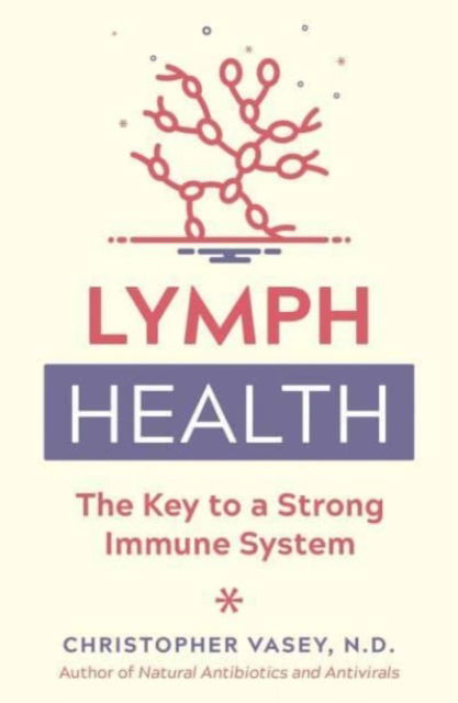 Lymph Health: The Key to a Strong Immune System - Christopher Vasey - Książki - Inner Traditions Bear and Company - 9781644116357 - 20 lipca 2023