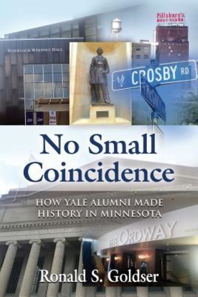 Cover for Ronald S Goldser · No Small Coincidence: How Yale Alumni Made History in Minnesota (Paperback Book) (2019)