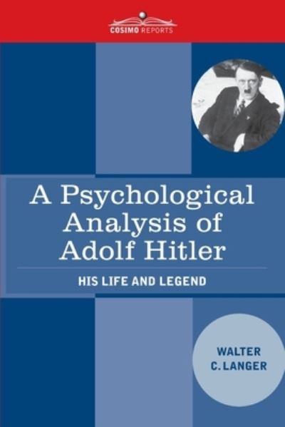 A Psychological Analysis of Adolf Hitler - Walter Charles Langer - Books - Cosimo Reports - 9781646790357 - July 29, 2020