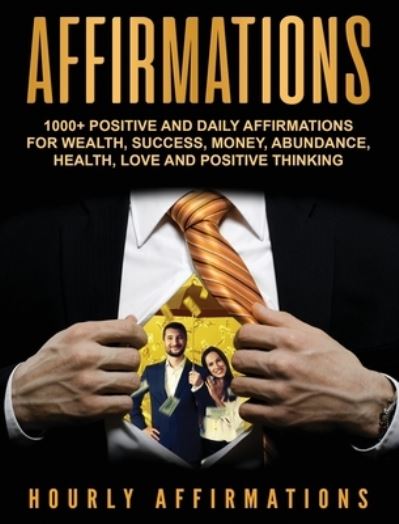 Cover for Hourly Affirmations · Affirmations: 1000+ Positive and Daily Affirmations for Wealth, Success, Money, Abundance, Health, Love and Positive Thinking (Gebundenes Buch) (2020)