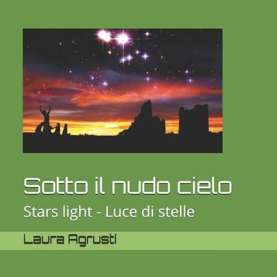 Sotto il nudo cielo - Laura Agrusti - Books - Independently published - 9781675512357 - December 23, 2019