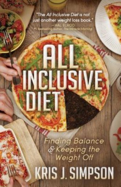 Cover for Kris J. Simpson · All Inclusive Diet: Finding Balance &amp; Keeping the Weight Off (Paperback Book) (2017)