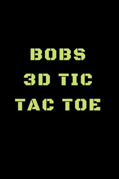 Bobs 3D Tic Tac Toe - Awesome Games - Books - Independently Published - 9781698861357 - October 10, 2019