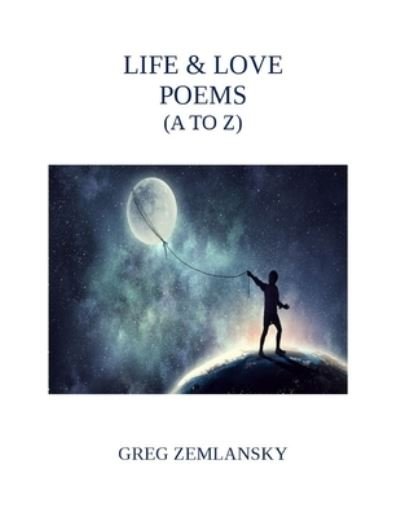 Cover for Greg Zemlansky · Life &amp; Love Poems (A to Z) (Paperback Book) (2019)