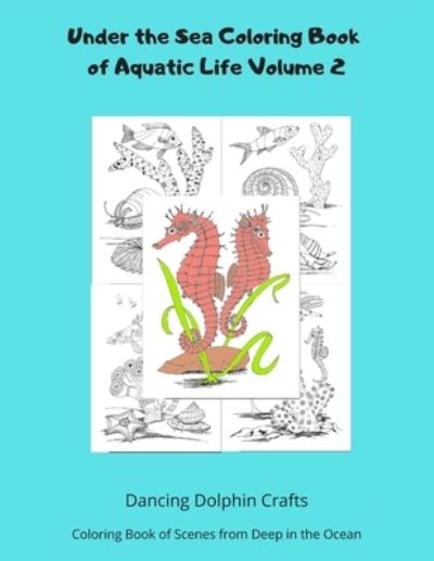 Cover for Dancing Dolphin Crafts · Under the Sea Coloring Book of Aquatic Life Volume 2 (Paperback Book) (2019)