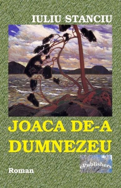 Cover for Iuliu Stanciu · Joaca De-A Dumnezeu (Taschenbuch) (2018)
