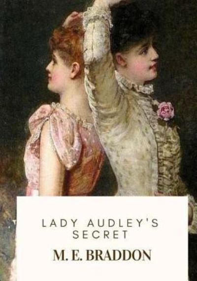 Lady Audley's Secret - M E Braddon - Książki - Createspace Independent Publishing Platf - 9781717591357 - 1 maja 2018