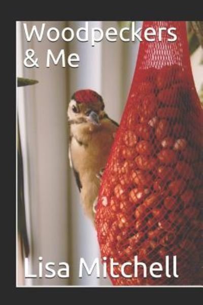 Cover for Lisa  J Mitchell · Woodpeckers &amp; Me (Pocketbok) (2018)