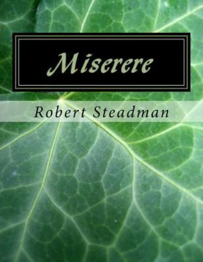 Miserere - Robert Steadman - Livros - Createspace Independent Publishing Platf - 9781724827357 - 6 de agosto de 2018