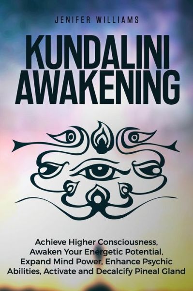 Kundalini Awakening - Jenifer Williams - Kirjat - Createspace Independent Publishing Platf - 9781725044357 - perjantai 10. elokuuta 2018