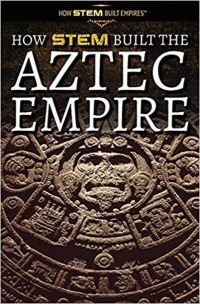 Cover for Amie Jane Leavitt · How Stem Built the Aztec Empire (Hardcover Book) (2019)