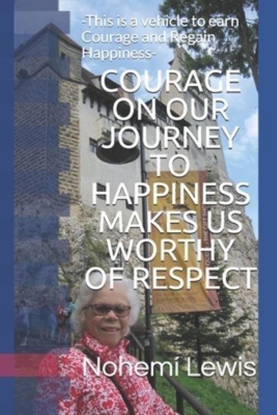 Cover for Nohemi Molano Lewis · COURAGE ON OUR JOURNEY TO HAPPINESS MAKES US WORTHY Of RESPECT (Taschenbuch) (2020)