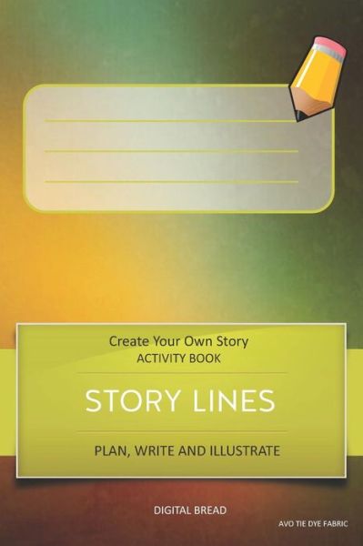 Story Lines - Create Your Own Story Activity Book, Plan Write and Illustrate - Digital Bread - Books - INDEPENDENTLY PUBLISHED - 9781728999357 - October 19, 2018