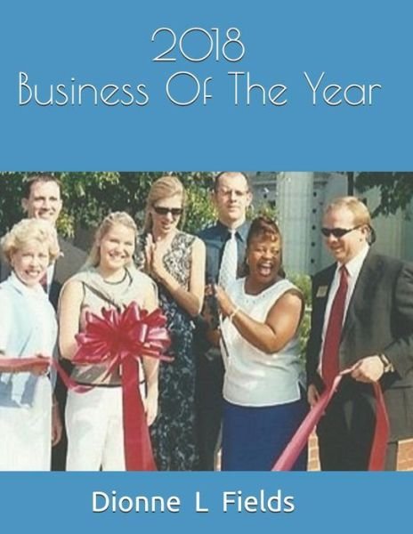2018 Business Of The Year - Dionne L Fields - Books - Independently Published - 9781731025357 - November 3, 2018