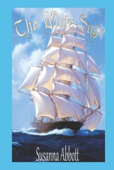 The White Sail - Susanna Abbott - Livres - Independently Published - 9781731108357 - 10 novembre 2018