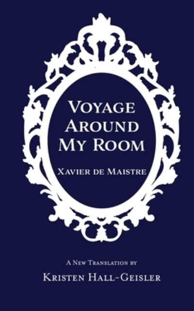 Voyage Around My Room - Xavier De Maistre - Kirjat - Practical Fox - 9781732060357 - tiistai 17. marraskuuta 2020