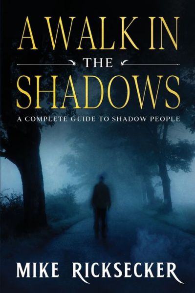 Cover for Mike Ricksecker · A Walk In The Shadows: A Complete Guide To Shadow People (Paperback Book) (2020)