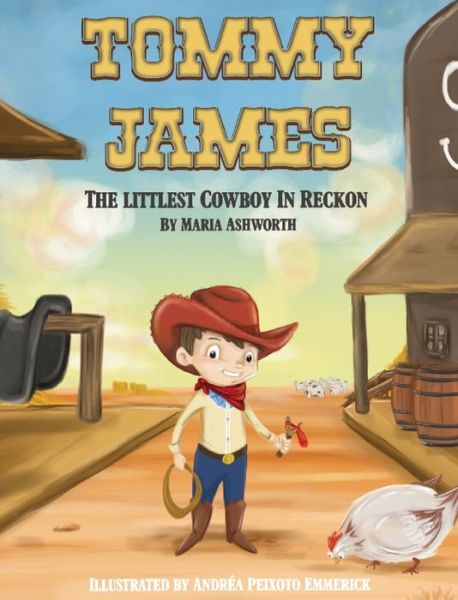 Tommy James The Littlest Cowboy In Reckon - Maria Ashworth - Books - Big Belly Books - 9781737177357 - April 4, 2017