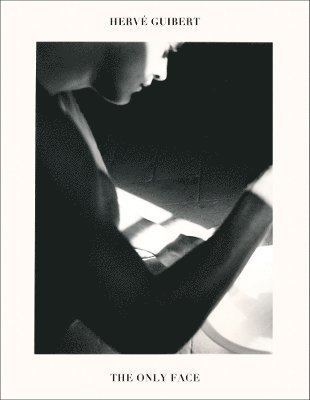 Cover for Herve Guibert: The Only Face (Paperback Book) (2025)