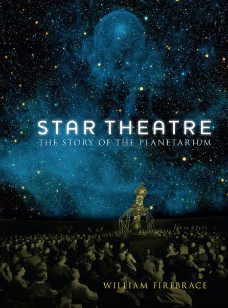 Cover for William Firebrace · Star Theatre: The Story of the Planetarium (Hardcover Book) (2017)