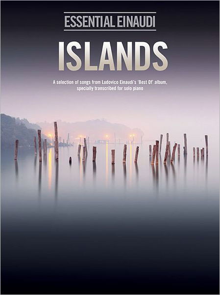 Cover for Islands - Essential Einaudi: A Selection of Songs from Ludovico Einaudi's &quot;Best of&quot; Album, Transcribed for Solo Piano (Book) (2012)