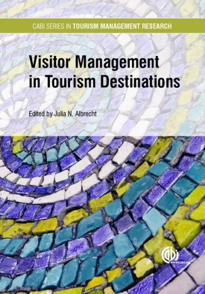 Cover for Visitor Management in Tourism Destinations - CABI Series in Tourism Management Research (Hardcover Book) (2016)