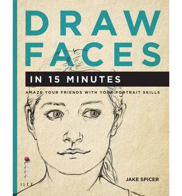 Cover for Jake Spicer · Draw Faces in 15 Minutes: Amaze your friends with your portrait skills - Draw in 15 Minutes (Paperback Bog) (2014)