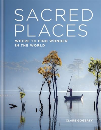 Cover for Clare Gogerty · Sacred Places: Where to find wonder in the world - Sacred (Hardcover Book) (2020)