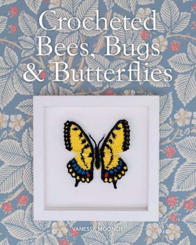 Crocheted Bees, Bugs & Butterflies - Vanessa Mooncie - Books - GMC Publications - 9781784946357 - June 7, 2022