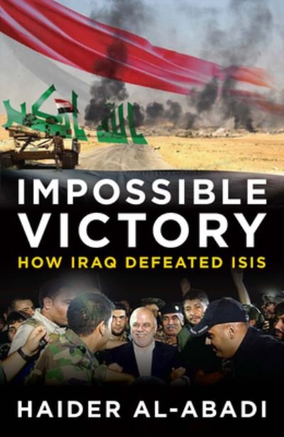 Cover for Haider Al-abadi · Impossible Victory: How Iraq Defeated ISIS (Hardcover Book) (2022)