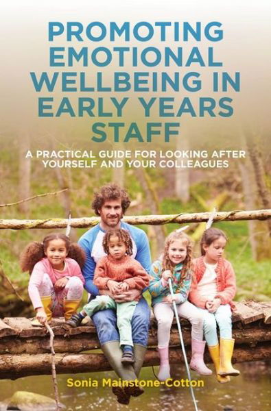 Cover for Sonia Mainstone-Cotton · Promoting Emotional Wellbeing in Early Years Staff: A Practical Guide for Looking after Yourself and Your Colleagues (Pocketbok) (2017)