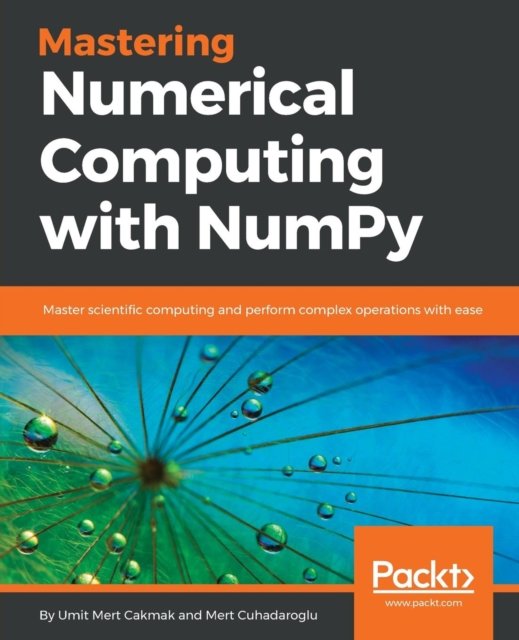 Cover for Umit Mert Cakmak · Mastering Numerical Computing with NumPy: Master scientific computing and perform complex operations with ease (Taschenbuch) (2018)