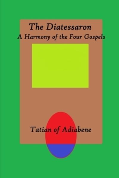 Cover for Tatian Of Adiabene · The Diatessaron: A Harmony of the Four Gospels (Pocketbok) (2019)