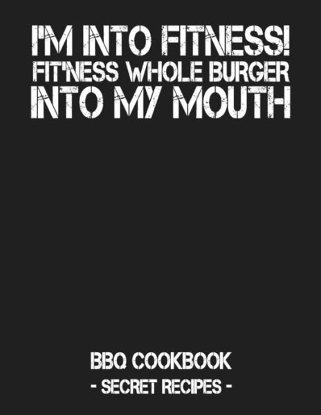 I'm Into Fitness - Fit'ness Whole Burger Into My Mouth - Pitmaster Bbq - Książki - Independently Published - 9781798004357 - 25 lutego 2019