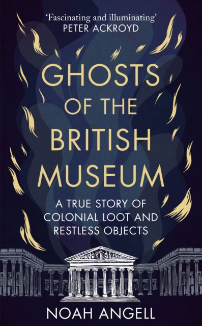 Cover for Noah Angell · Ghosts of the British Museum: A True Story of Colonial Loot and Restless Objects (Paperback Book) (2025)