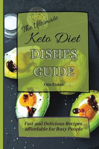 Cover for Otis Fisher · The Ultimate Keto Diet Dishes Guide: Fast and Delicious Recipes affordable for Busy People (Pocketbok) (2021)