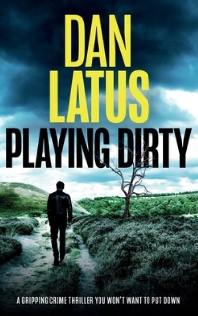 PLAYING DIRTY a Gripping Crime Thriller You Won't Want to Put Down - Dan Latus - Books - Joffe Books - 9781804059357 - June 14, 2023