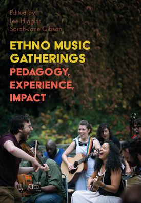 Cover for Ethno Music Gatherings: Pedagogy, Experience, Impact - Music, Community, and Education (Paperback Book) (2024)