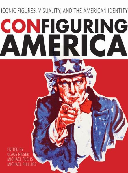Cover for Configuring America: Iconic Figures, Visuality, and the American Identity (Paperback Book) (2013)