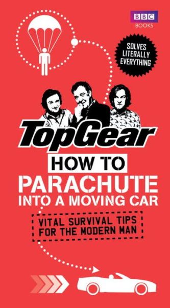 Cover for Richard Porter · Top Gear: How to Parachute into a Moving Car: Vital Survival Tips for the Modern Man (Hardcover Book) (2013)