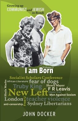 Cover for John Docker · Growing Up Communist and Jewish in Bondi Volume 3: I Am Born (Paperback Book) (2020)