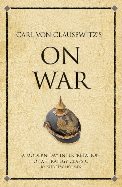 Cover for Andrew Holmes · Carl Von Clausewitz's On War: A modern-day interpretation of a strategy classic - Infinite Success (Paperback Book) (2010)