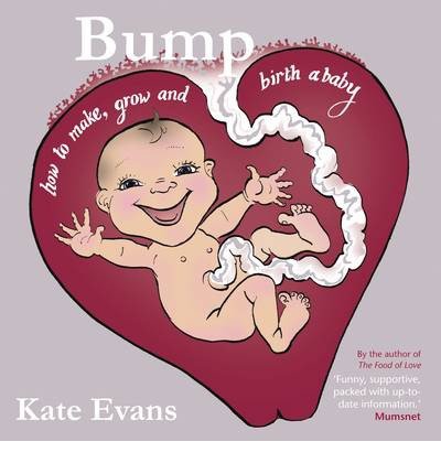 Bump: How to Make, Grow and Birth a Baby - Kate Evans - Books - Myriad Editions - 9781908434357 - April 17, 2014